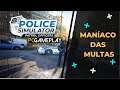 Police Simulator #01 - O Maníaco das multas!