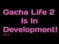Gacha Life 2 In Developement + Other Gacha News
