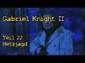 Let's Play Gabriel Knight II #22 [Deutsch] Hetzjagd