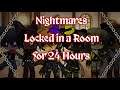 Nightmares Locked in a Room for 24 Hours +Chris