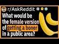 What would be the female version of getting a boner in a public area? - (r/AskReddit)