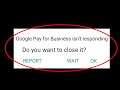 How To Fix Google Pay For Business Isn't Responding Error Android & Ios