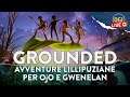 [ITA] GROUNDED | Avventure lillipuziane in diretta con OjO e Gwenelan (EA 0.5.1)