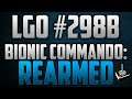 LGO #298B - Bionic Commando Rearmed Reporting In (061719)