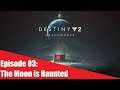The Moon is Haunted - Destiny 2: Shadowkeep Late Night Stream Ep. 03