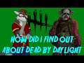 Dead By Daylight -  How Did I Find Out About DBD?