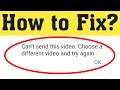 How To Fix Can't send this video Choose a different video and try again Error in Whatsapp