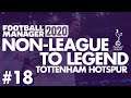 Non-League to Legend FM20 | TOTTENHAM HOTSPUR | Part 18 | GETTING DESPERATE | Football Manager 2020