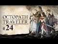 Octopath Traveler || Let's Play Part 24 || Blind || PC || Looking for cool bosses