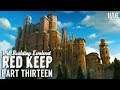 We Make Huge Progress! :: CKF Remastered Red Keep Build - Part 13 :: Ark Building Evolved w/ UTC