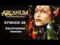 Arcanum: Of Steamworks & Magick Obscura - [Episode: 38] - [Tech Build] - Deciphering Visions