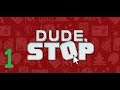 Jade Plays: Dude, Stop (part 1)