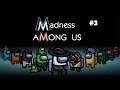 Madness Among Us Episode 3: Permanently Sus