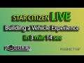 Star Citizen Live - Building a Vehicle Experience - in 3 min and  14 sec