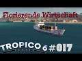 Florierende Wirtschaft - Tropico 6 #017 (deutsch)