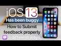 iOS 13, iOS 13.2, iOS 13.3 and newer has bugs - How to submit feedback properly so Apple hears you