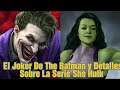 El Joker De The Batman y Detalles Sobre La Serie De Marvel Studios She Hulk y Los Cameos Sorpresa