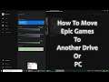 How To Move Epic Games To Another Drive Or PC