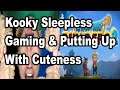 Kooky Sleepless Gaming & Putting Up With Cuteness (Extra Life 2019, Part 13)