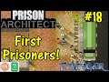 Let's Play Prison Architect #18: First Prisoners!