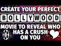 Create a Bollywood Movie to reveal who has a SECRET CRUSH on you