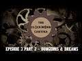 The Clockwork Cantina: Episode 3 Part 2 - Dungeons & Dreams