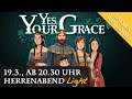 Herrenabend Light: Yes, Your Grace / 19.3., 20.30 Uhr (YouTube & Twitch / Ladies Welcome)