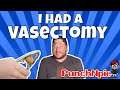 I Had a Vasectomy...