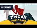 SUPERHOT | 7 Ngày Phê Game