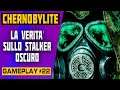 CHERNOBYLITE GAMEPLAY #22 - LA VERITA' SULLO STALKER OSCURO