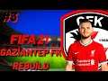 FIFA 21 GAZİANTEP FK REBUILD #3 || TIRMANMAYA BAŞLADIK ! || KARİYER MODU