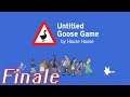 Untitled Goose Game [BLIND STREAM/PLAYTHROUGH/PC GAMEPLAY] - Finale
