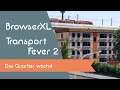 BrowserXL spielt - Transport Fever 2 (Season 2) - Das Quartier wächst