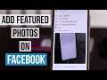 How To Add Featured Photos on Facebook h