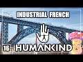 [16] DANISSTONED PLAYS HUMANKIND (EMPIRE DIFFICULTY) - EP16 - INDUSTRIAL FRENCH PART 4