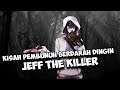 KISAH DARI PSIKOPAT TERKENAL JEFF THE KILLER !!!