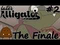 The Finale - Later Alligator Part 2