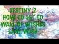 HOW TO GET TO THE WALL OF WISHES IN LAST WISH | Destiny 2 Season of Arrivals