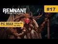 Remnant: From the Ashes ⊳ Gameplay PART 17 - No Commentary【Walkthrough | 1080p Full HD 60FPS PC 】