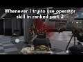 Using operator skills in ranked be like part 2