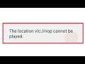 Android || The Location Vlc // nop Cannot be Played Problem in Android