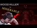 One of the Most MISERABLE Experiences I've Ever Had | Wood Killer