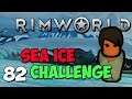 Rimworld 1.0 - Merciless Sea Ice Challenge - Ep 82