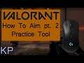 Valorant - How To Aim pt. 2 | Using The Practice Tool
