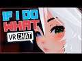 [VRCHAT] IF I DO WHAT?