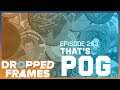 We'll Be Your Little PogChamp | Dropped Frames 263 [Part 1]