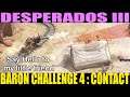 Baron challenge 4 - Contact , Desperados 3 Highest difficulty, Say Hi to my little friend