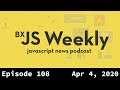BxJS Weekly Ep. 108 - April 4, 2020 (javascript news podcast)