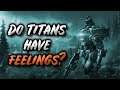 Do Titans Have Feelings?