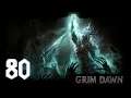 Let's Play Grim Dawn with Deadsouls ► Episode 80 (Skelemancer Cabalist Build) ~ Ultimate Difficulty